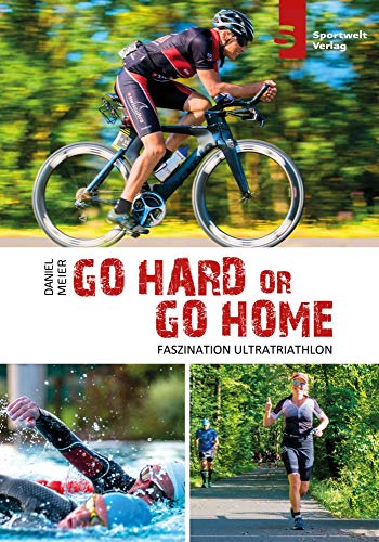 Stock image for Go hard or go home - Faszination Ultratriathlon for sale by medimops