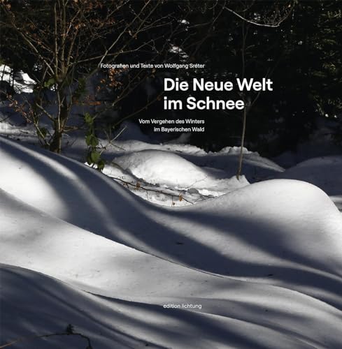 Beispielbild fr Die Neue Welt im Schnee: Vom Vergehen des Winters im Bayerischen Wald zum Verkauf von medimops