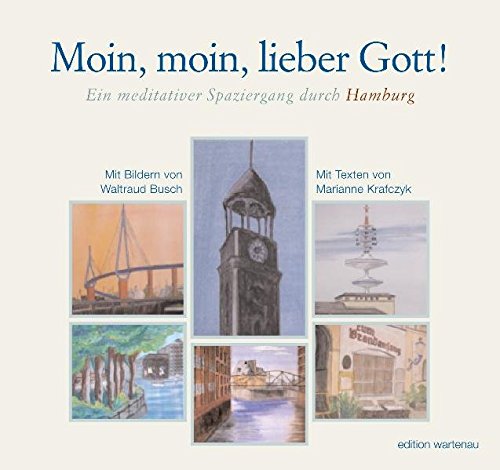 Moin, moin, lieber Gott!: Ein meditativer Spaziergang durch Hamburg - Krafczyk, Marianne
