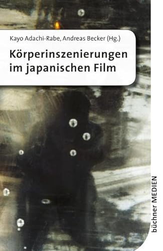 Beispielbild fr Krperinszenierungen im japanischen Film = Presentation of bodies in Japanese films. zum Verkauf von Antiquariat Dr. Rainer Minx, Bcherstadt