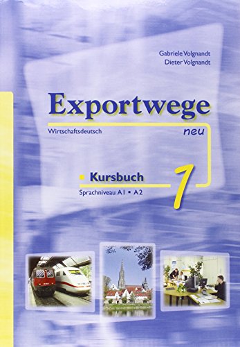 Exportwege neu 1 - Kursbuch: Sprachniveau A1/A2. Wirtschaftsdeutsch - Gabriele Volgnandt