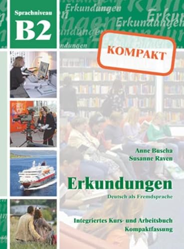 Erkundungen Deutsch als Fremdsprache KOMPAKT B2: Integriertes Kurs- und Arbeitsbuch - Anne Buscha