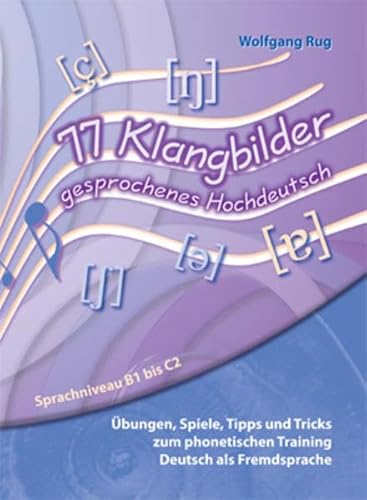 Stock image for 77 Klangbilder gesprochenes Hochdeutsch: bungen, Spiele, Tipps und Tricks zum phonetischen Training Deutsch als Fremdsprache. Sprachniveau B1 bis C2 for sale by Revaluation Books