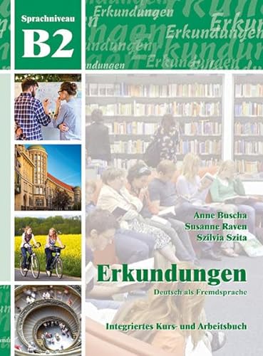 Erkundungen Deutsch als Fremdsprache B2: Integriertes Kurs- und Arbeitsbuch - Buscha, Anne, Raven, Susanne