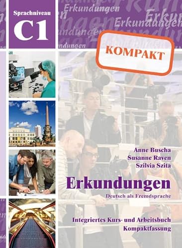 Erkundungen Deutsch als Fremdsprache KOMPAKT C1: Integriertes Kurs- und Arbeitsbuch - Anne Buscha