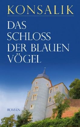 Das Schloß der blauen Vögel - Konsalik, Heinz G.