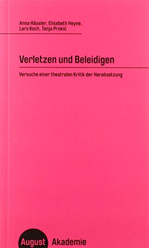 Beispielbild fr Verletzen und Beleidigen: Versuche einer theatralen Kritik der Herabsetzung (August Akademie) zum Verkauf von medimops