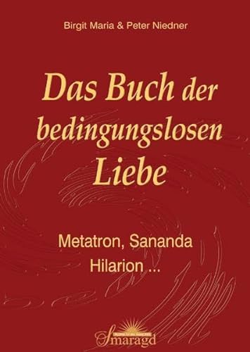 Das Buch der bedingungslosen Liebe: Metatron, Sananda, Hilarion .