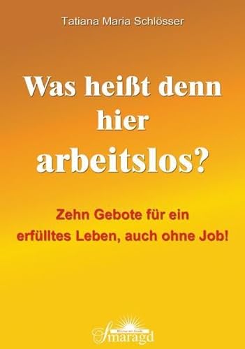 Stock image for Was heit denn hier arbeitslos?: Zehn Gebote fr ein erflltes Leben, auch ohne Job! for sale by medimops