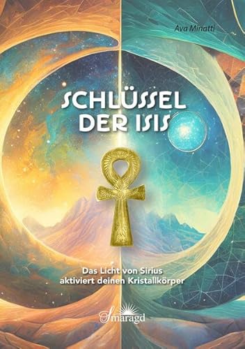 Beispielbild fr Der Schlssel der Isis: Das Licht von Sirius aktiviert deinen Kristalllichtkrper zum Verkauf von medimops