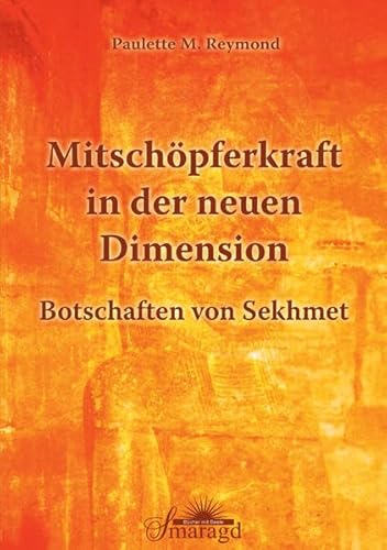 Mitschöpferkraft in der neuen Dimension. Botschaften von Sekhmet. - Reymond, Paulette M.