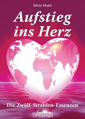 Beispielbild fr Aufstieg ins Herz - Die Zwlf-Strahlen-Essenzen zum Verkauf von medimops