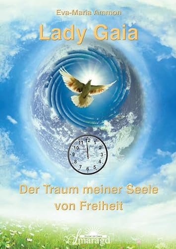 Lady Gaia - Der Traum meiner Seele von Freiheit der Traum meiner Seele von Freiheit - Eva-Maria Ammon, Eva-Maria