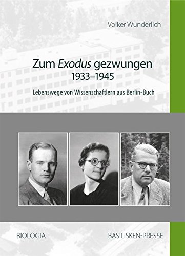 Zum Exodus gezwungen - 1933-1945: Lebenswege von Wissenschaftlern aus Berlin-Buch - Wunderlich, Volker