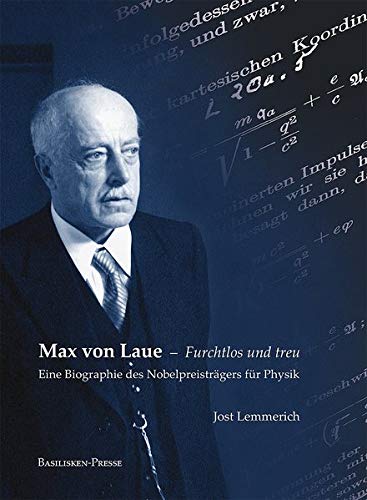 Max von Laue - Furchtlos und treu: Eine Biographie des Nobelpreisträgers für Physik / 96 Abbildungen - Lemmerich, Jost