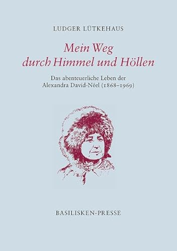 Stock image for Mein Weg durch Himmel und Hllen - Das abenteuerliche Leben der Alexandra David-Nel (1868?1969) for sale by PRIMOBUCH