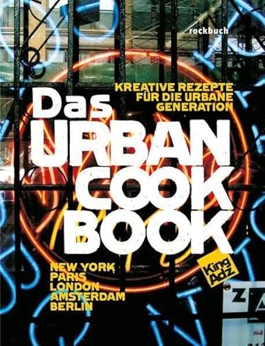 9783941376007: Das Urban Cookbook: Kreative Rezepte ber die Urbane Generation. New York, Paris, London, Amsterdam, Berlin
