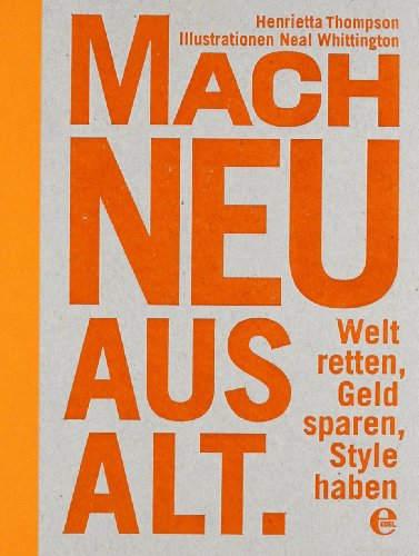 Beispielbild fr Mach neu aus Alt: Welt retten, Geld sparen, Style haben zum Verkauf von medimops