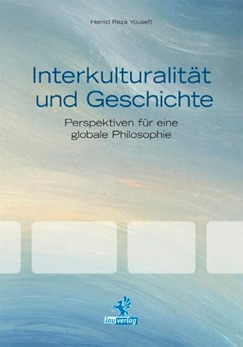 Interkulturalität und Geschichte : Perspektiven für eine globale Philosophie - Hamid R. Yousefi