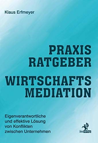 Beispielbild fr Praxisratgeber Wirtschaftsmediation: Eigenverantwortliche und effektive Lsung von Konflikten zwischen Unternehmen zum Verkauf von medimops