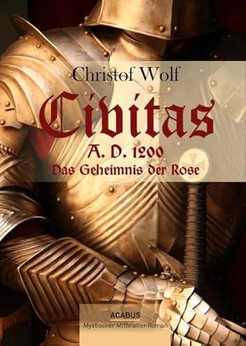 9783941404335: Civitas A.D. 1200. Das Geheimnis der Rose: Ein mystischer Mittelalter-Roman