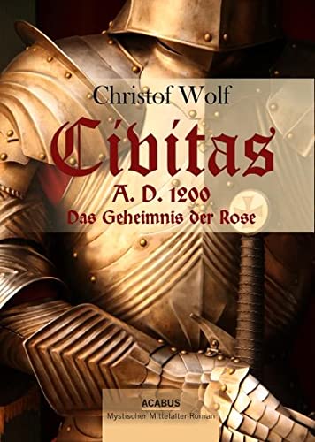 Stock image for Civitas A.D. 1200. Das Geheimnis der Rose: Ein mystischer Mittelalter-Roman for sale by medimops