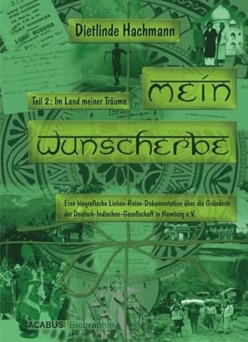 Mein Wunscherbe: Im Land Meiner Träume. Eine Biografische Liebes-Reise-Dokumentation Über Die Gründerin Der Deutsch-Indischen-Gesellschaft In Hamburg E.V.: Tl.2 - Hachmann, Dietlinde; Hachmann, Dietlinde