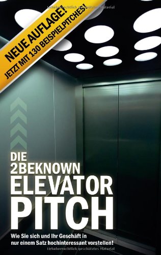 Stock image for Die 2BEKNOWN Elevator Pitch: Wie Sie sich und Ihr Geschft in nur einem Satz hochinteressant vorstellen! for sale by medimops