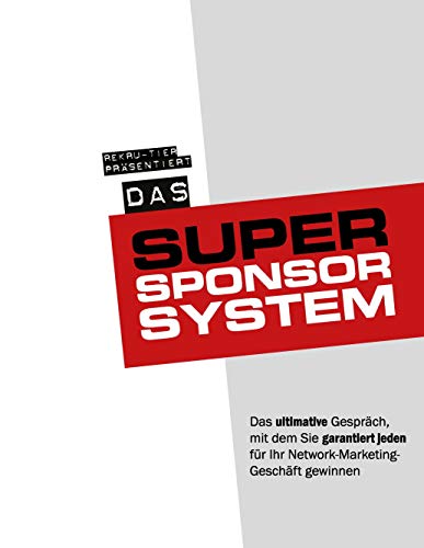 Beispielbild fr Das 2beknown Super-Sponsor-System: Das ultimative Gesprch, mit dem Sie garantiert jeden fr Ihr Network-Marketing-Geschft gewinnen zum Verkauf von medimops