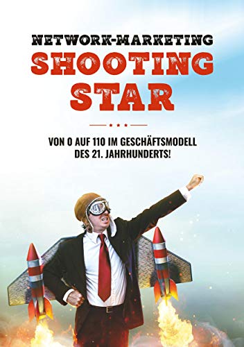 Beispielbild fr Network-Marketing Shootingstar: Von 0 auf 110 im Geschftsmodell des 21. Jahrhunderts zum Verkauf von medimops