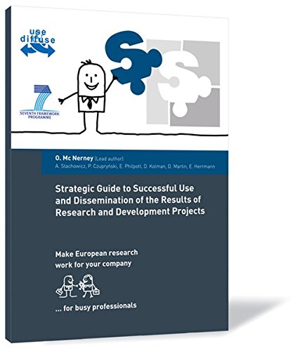 Stock image for Strategic Guide to Successful Use and Dissemination of the Results of Research and Development Projects: Make European research work for your company. for busy professionals for sale by medimops