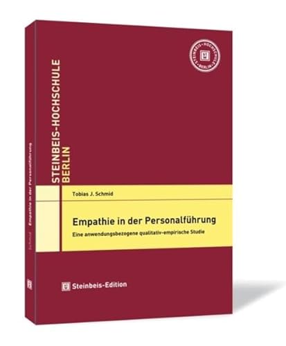 Empathie in der Personalführung. Eine anwendungsbezogene qualitativ-empirische Studie - Tobias J. Schmid