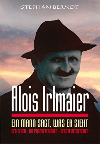 Beispielbild fr Alois Irlmaier: Ein Mann sagt, was er sieht zum Verkauf von medimops