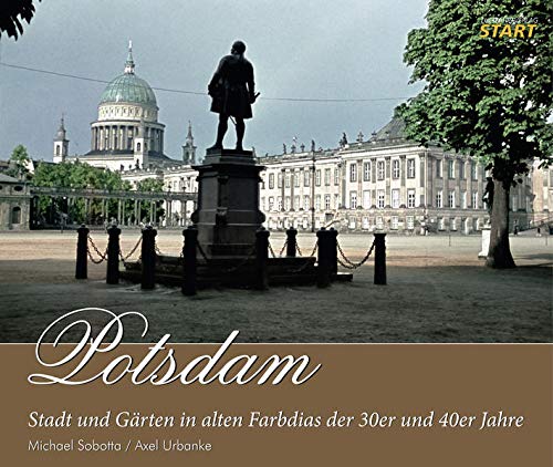 9783941437364: Potsdam: Stadt und Grten in alten Farbdias der 30er und 40er Jahre - Urbanke, Axel