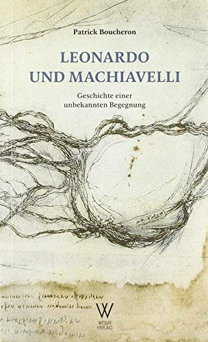 9783941461376: Leonardo und Machiavelli: Geschichte einer unbekannten Begegnung