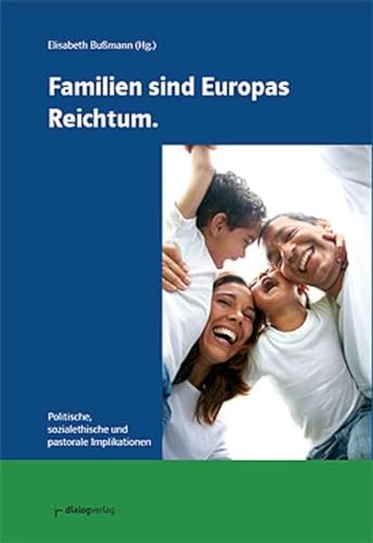 Beispielbild fr Familien sind Europas Reichtum: Politische, sozialethische und pastorale Implikationen zum Verkauf von Buchmarie