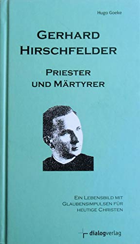 Gerhard Hirschfelder. Priester und Märtyrer. Ein Lebensbild mit Glaubensimpulsen für heutige Chri...