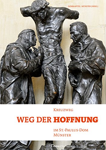 Weg der Hoffnung : Kreuzweg im St.-Paulus-Dom Münster. hrsg. vom Domkapitel am St.-Paulus-Dom zu Münster. - Alfers, Josef (Hsgb.)