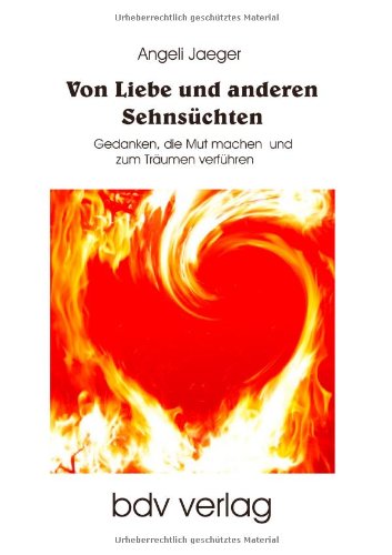 9783941476011: Von Liebe und anderen Sehnschten: Gedanken, die Mut machen und zum Trumen verfhren