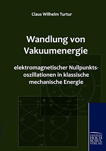 9783941482548: Wandlung Von Vakuumenergie Elektromagnetischer Nullpunktsoszillationen in Klassische Mechanische Energie