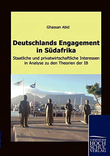9783941482630: Deutschlands Engagement in Suedafrika: Staatliche und privatwirtschaftliche Interessen in Analyse zu den Theorien der IB
