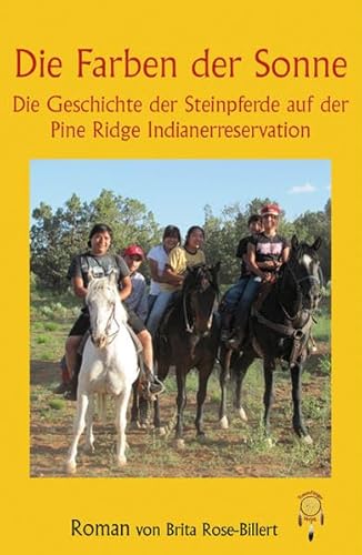 Beispielbild fr Die Farben der Sonne, die Geschichte der Steinpferde auf der Pine Ridge Indianerreservation zum Verkauf von medimops