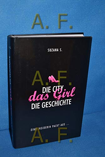 Beispielbild fr Die City. Das Girl. Die Geschichte: Eine Insiderin packt aus. zum Verkauf von medimops