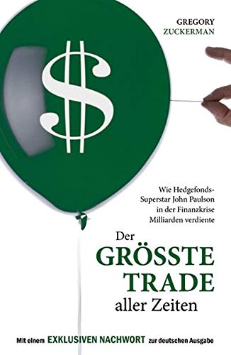 Beispielbild fr Der grte Trade aller Zeiten: Wie Hedgefonds-Superstar John Paulson in der Finanzkrise Milliarden verdiente zum Verkauf von medimops