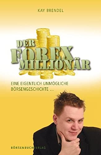Beispielbild fr Der Forex-Millionr: Eine eigentlich unmgliche Brsengeschichte . zum Verkauf von medimops
