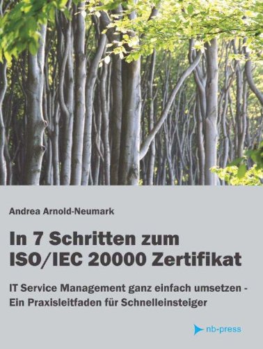 Beispielbild fr In 7 Schritten zum ISO/ IEC 20000 Zertifikat: IT Service Management ganz einfach umsetzen - Ein Praxisleitfaden fr Schnelleinsteiger zum Verkauf von medimops