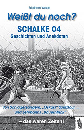 Weißt du noch? Schalke 04: Geschichten und Anekdoten. Von Schlagersängern, 