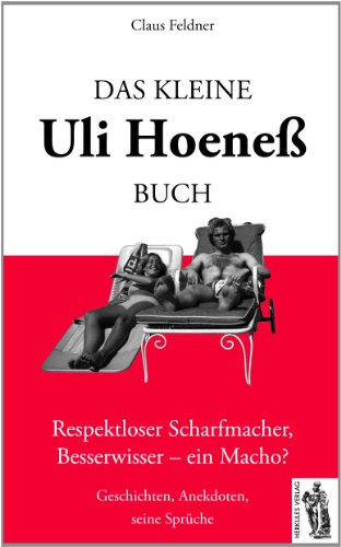 Stock image for Das kleine Uli-Hoene-Buch: Respektloser Scharfmacher, Besserwisser - ein Macho? Geschichten, Anekdoten, seine Sprche for sale by medimops