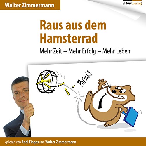 Raus aus dem Hamsterrad - Mehr Zeit - Mehr Erfolg - Mehr Leben - Walter, Zimmermann