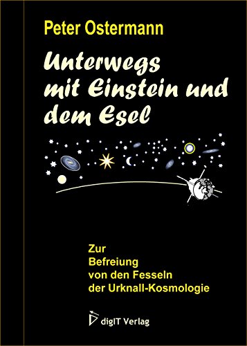 Stock image for Unterwegs mit Einstein und dem Esel: Zur Befreiung von den Fesseln der Urknall-Kosmologie for sale by medimops